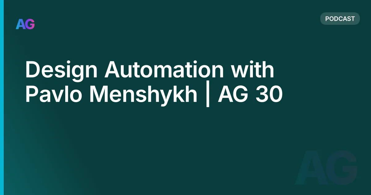 Design Automation with Pavlo Menshykh | AG 30
