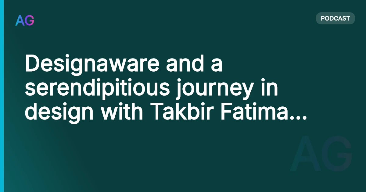 Designaware and a serendipitious journey in design with Takbir Fatima AG 05