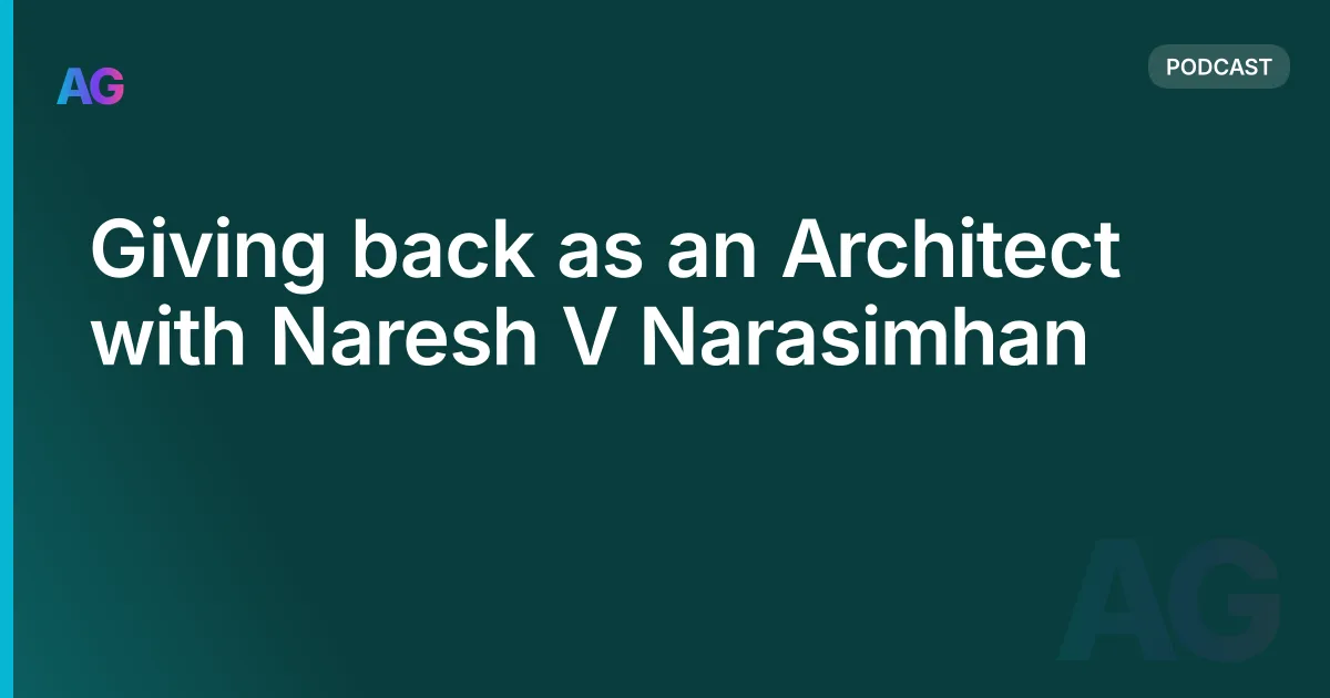 Giving back as an Architect with Naresh V Narasimhan