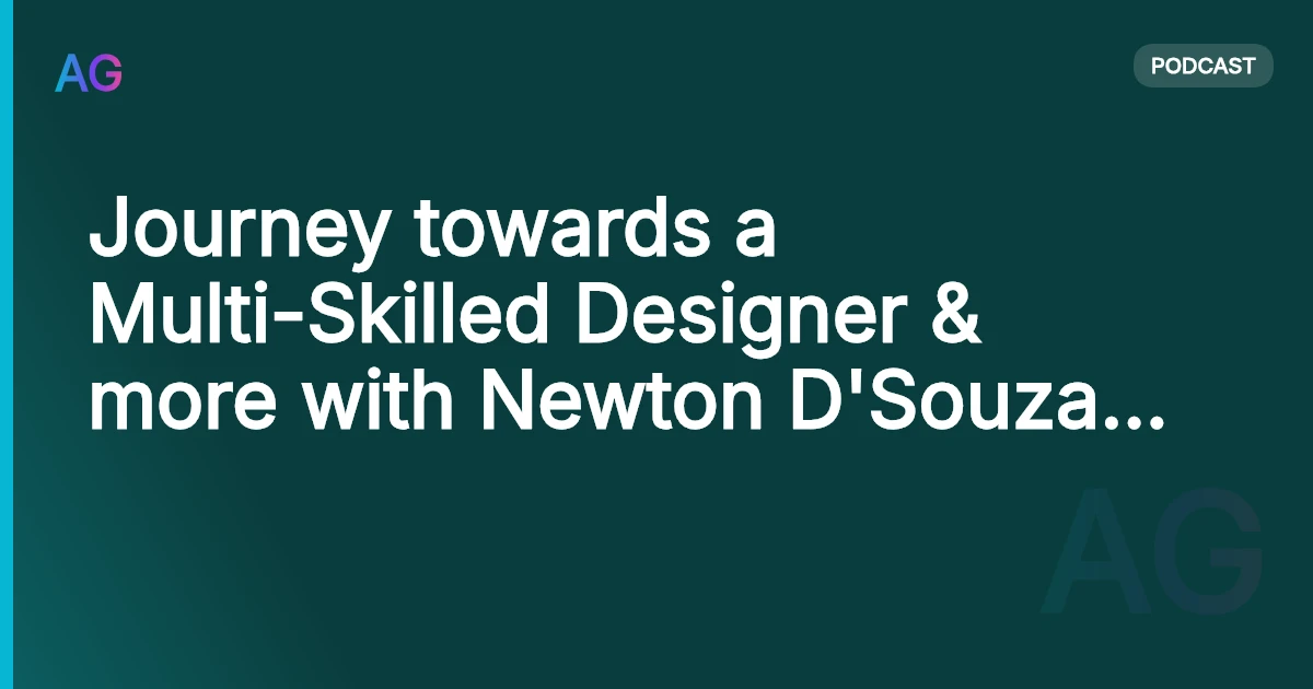 Journey towards a Multi-Skilled Designer & more with Newton D'Souza | AG 57