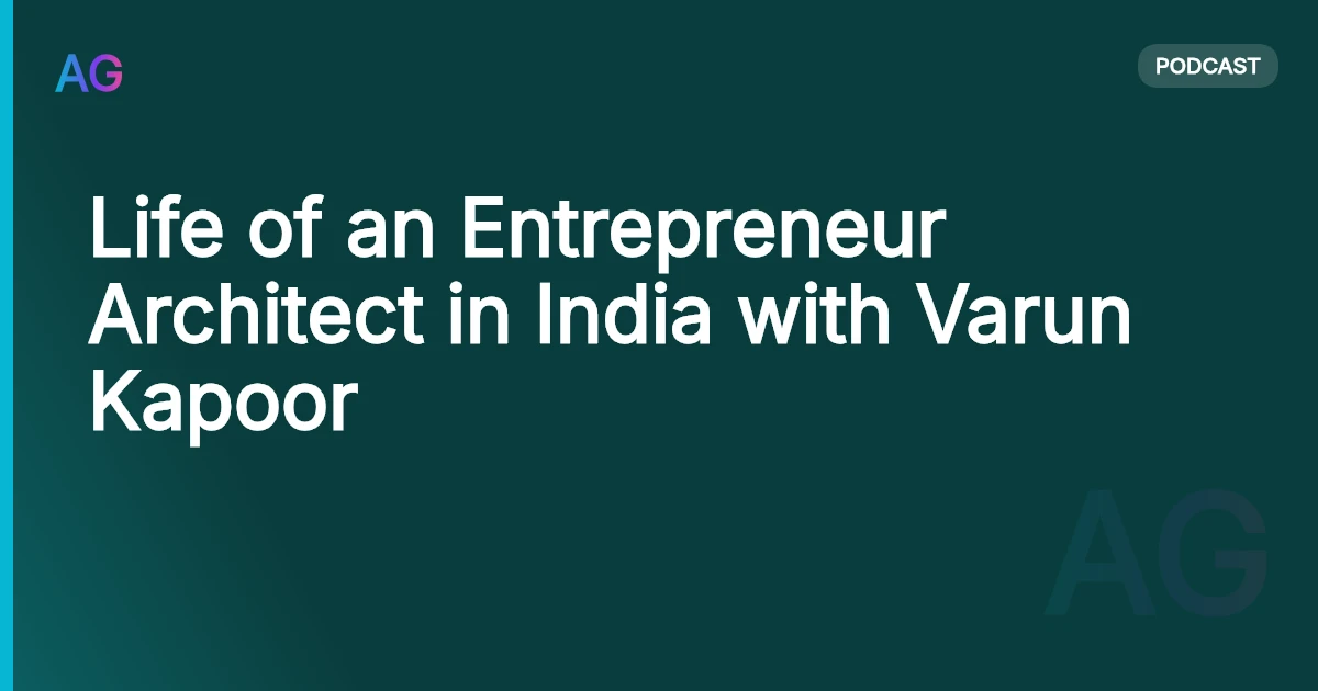 Life of an Entrepreneur Architect in India with Varun Kapoor