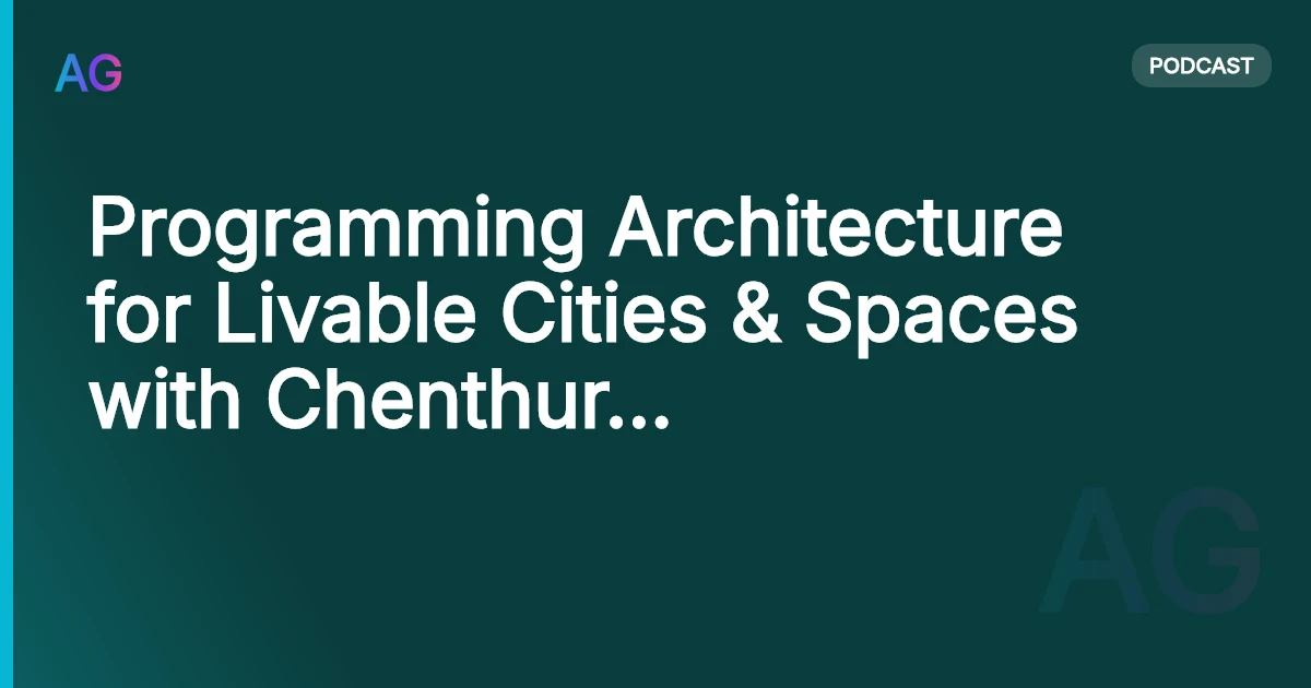 Programming Architecture for Livable Cities & Spaces with Chenthur Raaghav Naagendran | AG 21
