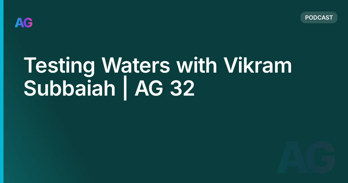 Testing Waters with Vikram Subbaiah | AG 32