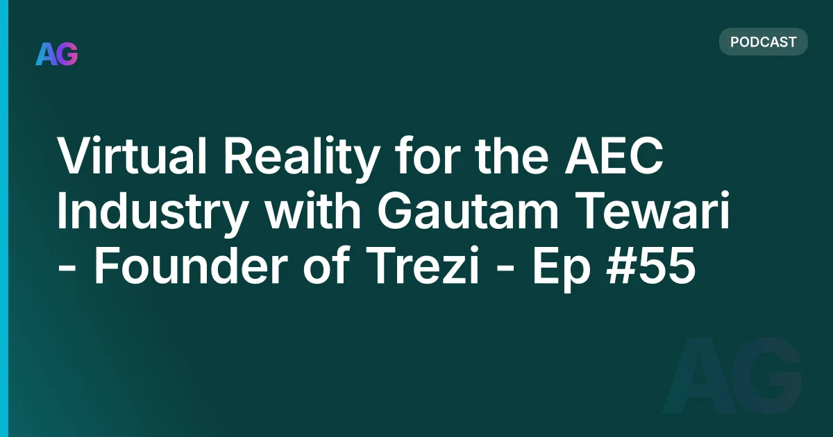 Virtual Reality for the AEC Industry with Gautam Tewari - Founder of Trezi - Ep #55